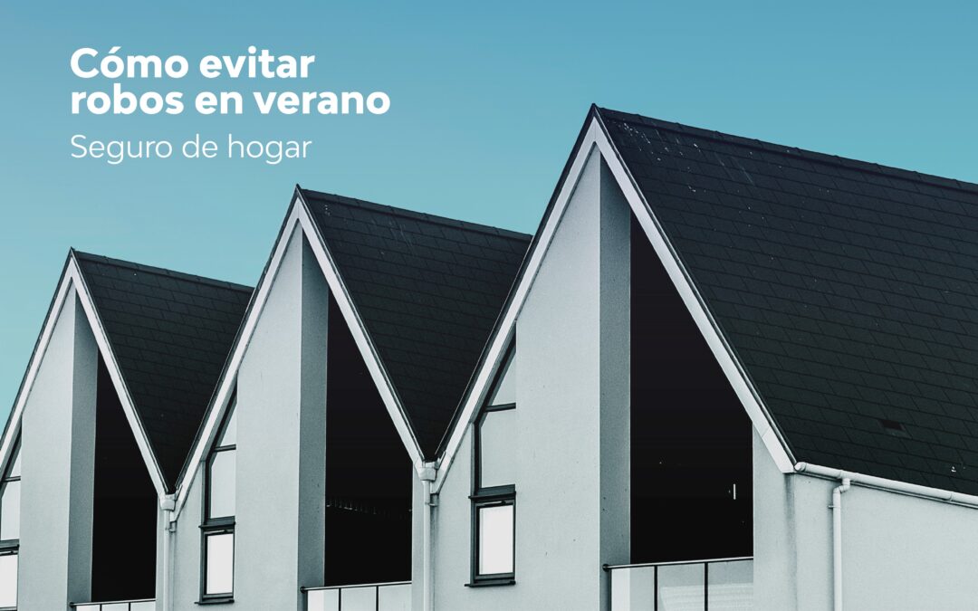 Cómo evitar los robos en casa durante el verano