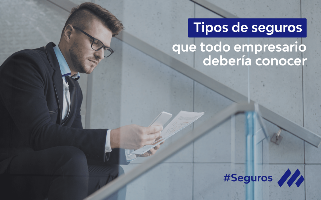 Tipos de seguros que todo empresario debe conocer
